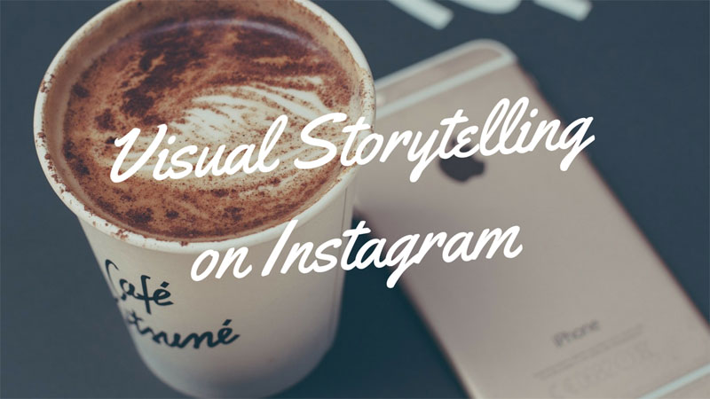 15 Examples of Brilliant Visual Storytelling On Instagram