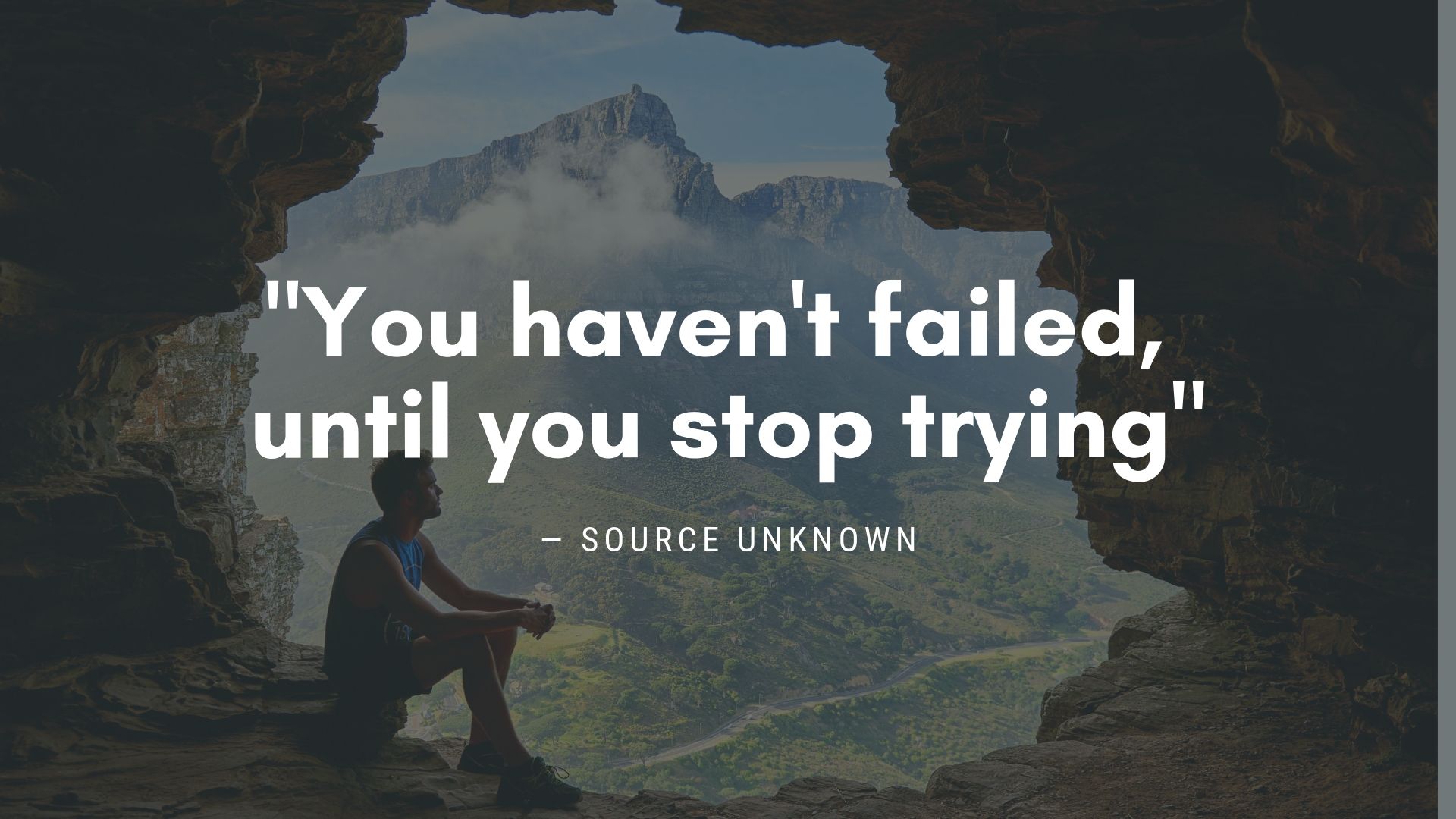 "You haven't failed, until you stop trying" ― Unknown